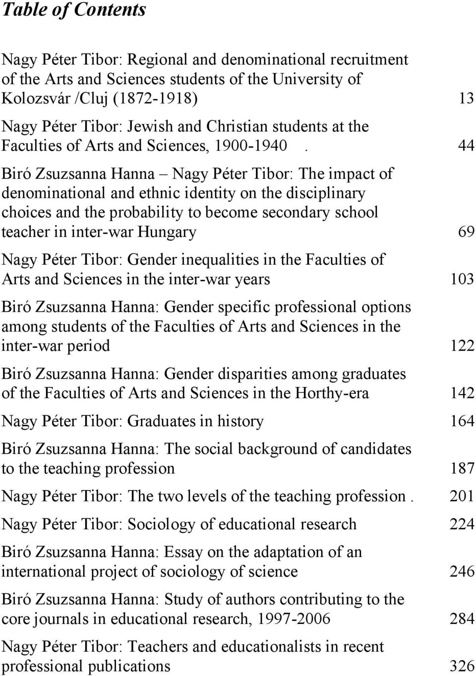 44 Biró Zsuzsanna Hanna Nagy Péter Tibor: The impact of denominational and ethnic identity on the disciplinary choices and the probability to become secondary school teacher in inter-war Hungary 69