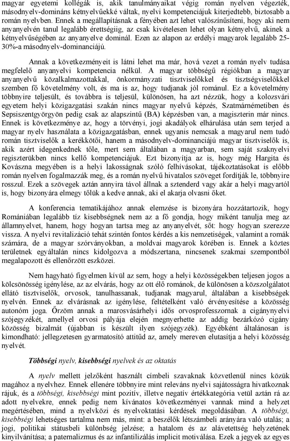 dominál. Ezen az alapon az erdélyi magyarok legalább 25-30%-a másodnyelv-dominanciájú.