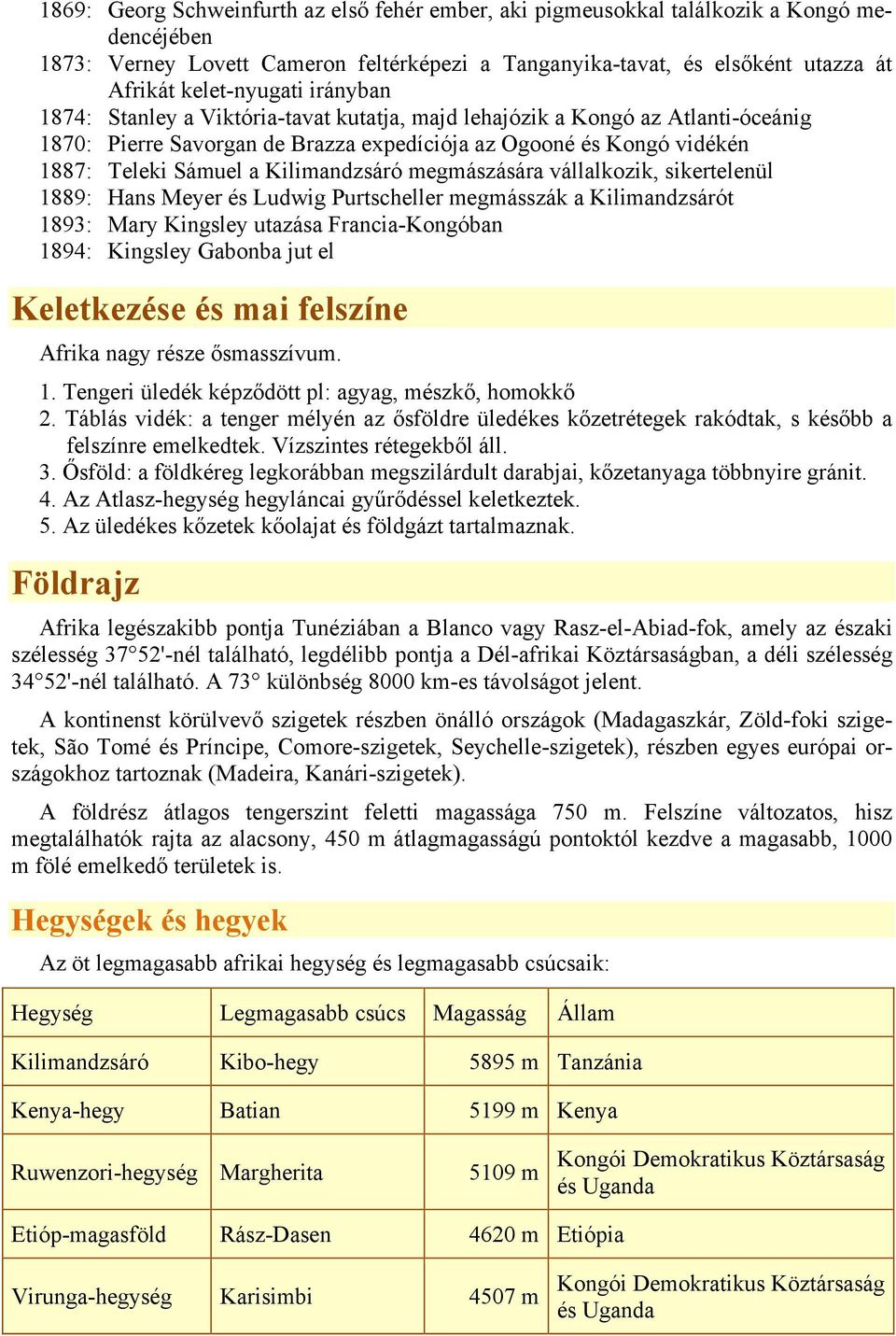 megmászására vállalkozik, sikertelenül 1889: Hans Meyer és Ludwig Purtscheller megmásszák a Kilimandzsárót 1893: Mary Kingsley utazása Francia-Kongóban 1894: Kingsley Gabonba jut el Keletkezése és