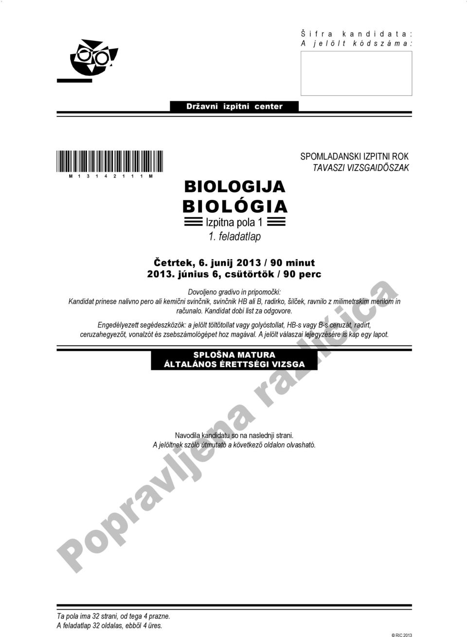 június 6, csütörtök / 90 perc ovoljeno gradivo in pripomočki: Kandidat prinese nalivno pero ali kemični svinčnik, svinčnik H ali, radirko, šilček, ravnilo z milimetrskim merilom in računalo.