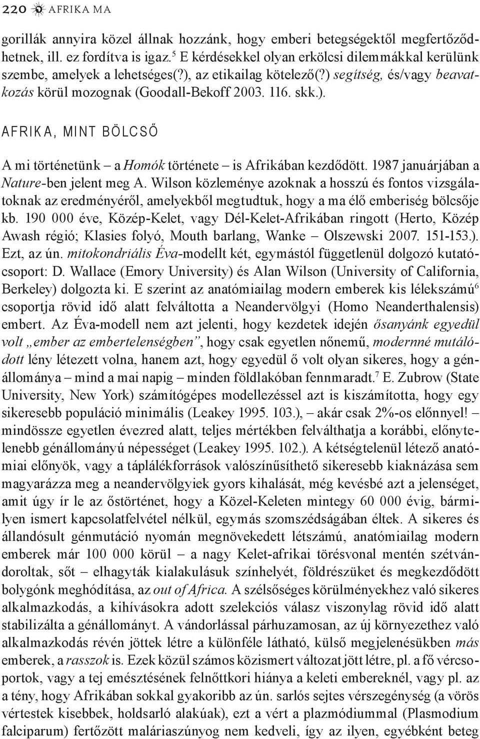 1987 januárjában a Nature-ben jelent meg A. Wilson közleménye azoknak a hosszú és fontos vizsgálatoknak az eredményéről, amelyekből megtudtuk, hogy a ma élő emberiség bölcsője kb.