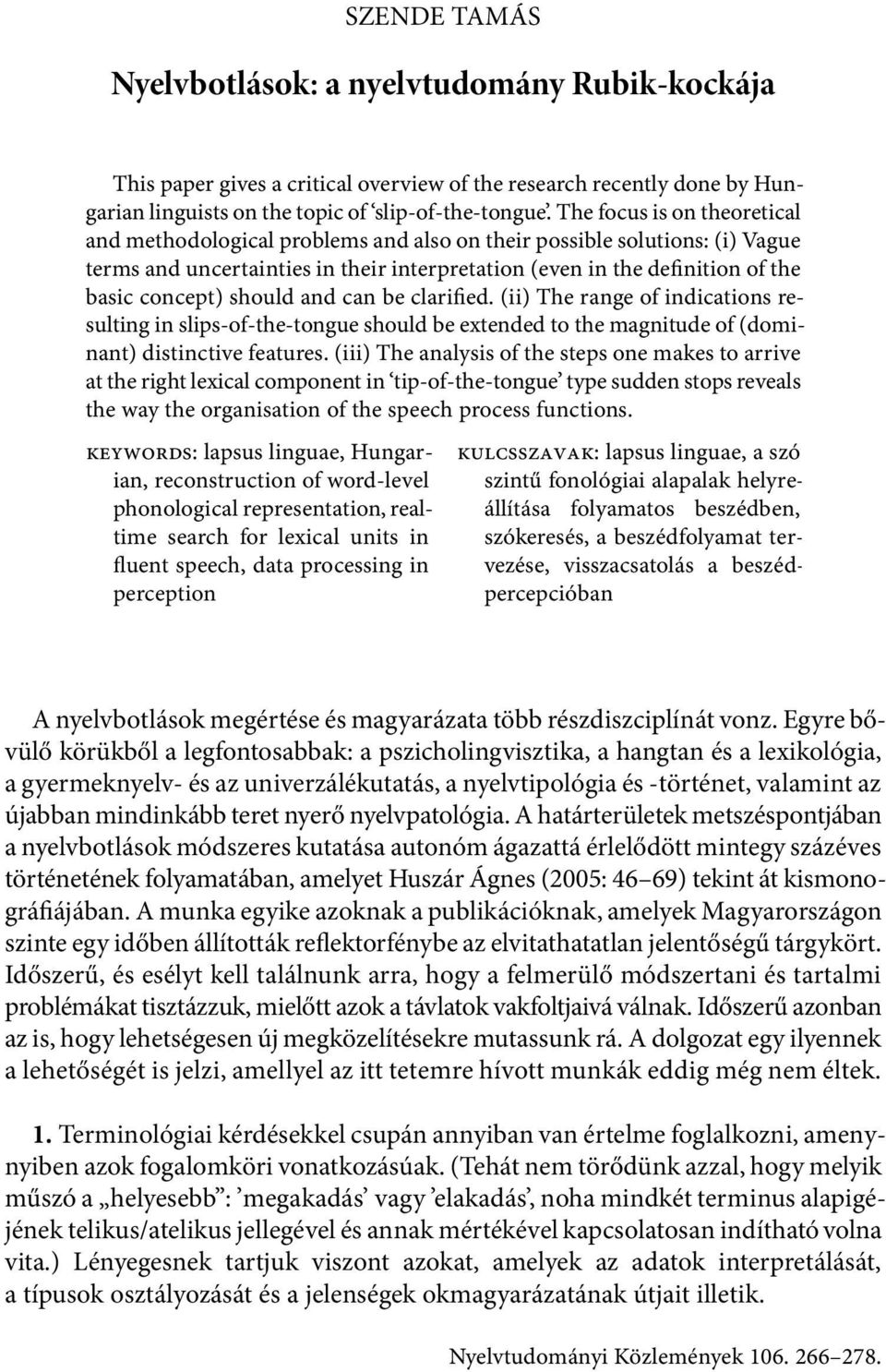 should and can be clarified. (ii) The range of indications resulting in slips of the tongue should be extended to the magnitude of (dominant) distinctive features.