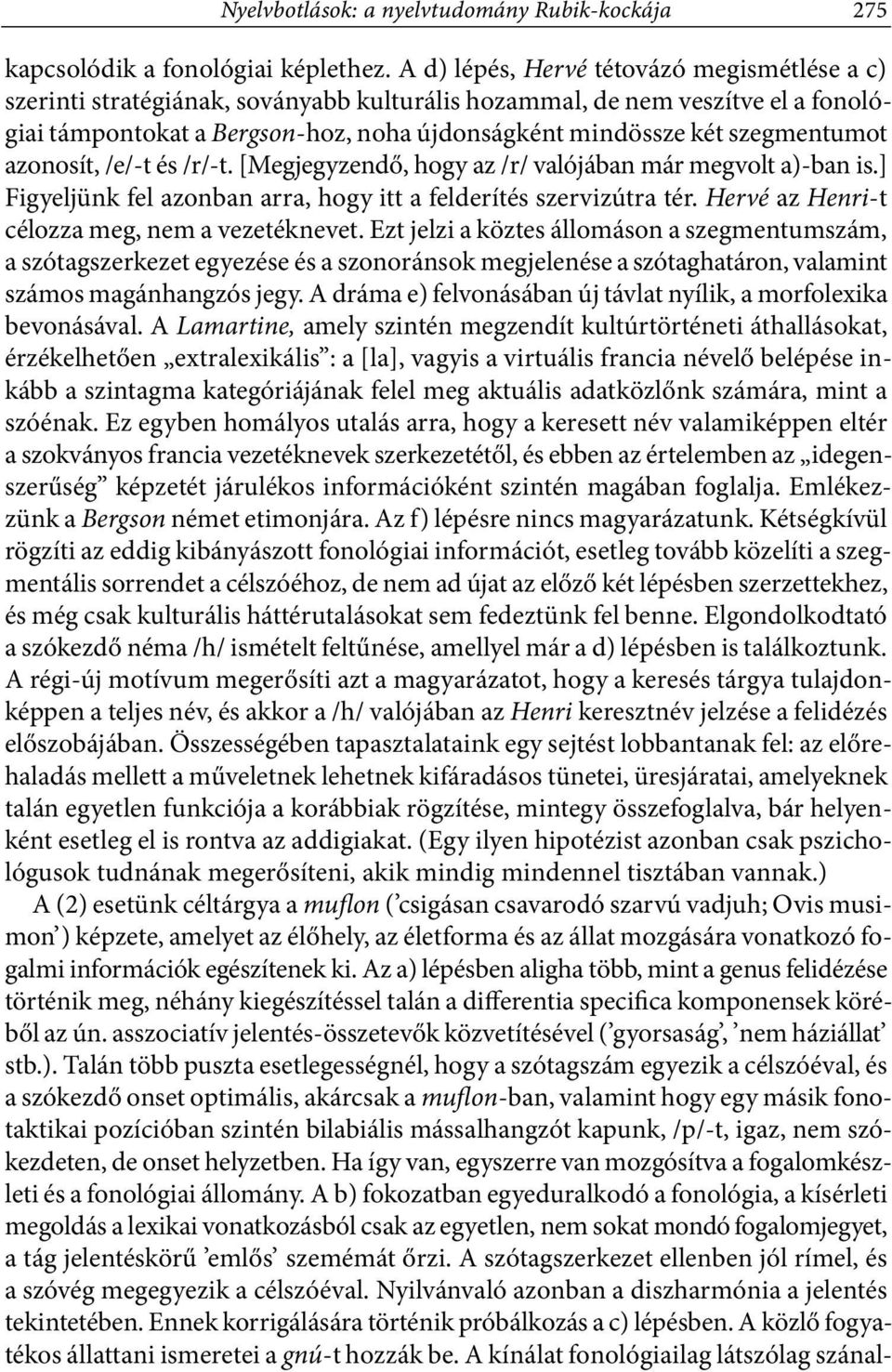 szegmentumot azonosít, /e/ t és /r/ t. [Megjegyzendő, hogy az /r/ valójában már megvolt a) ban is.] Figyeljünk fel azonban arra, hogy itt a felderítés szervizútra tér.