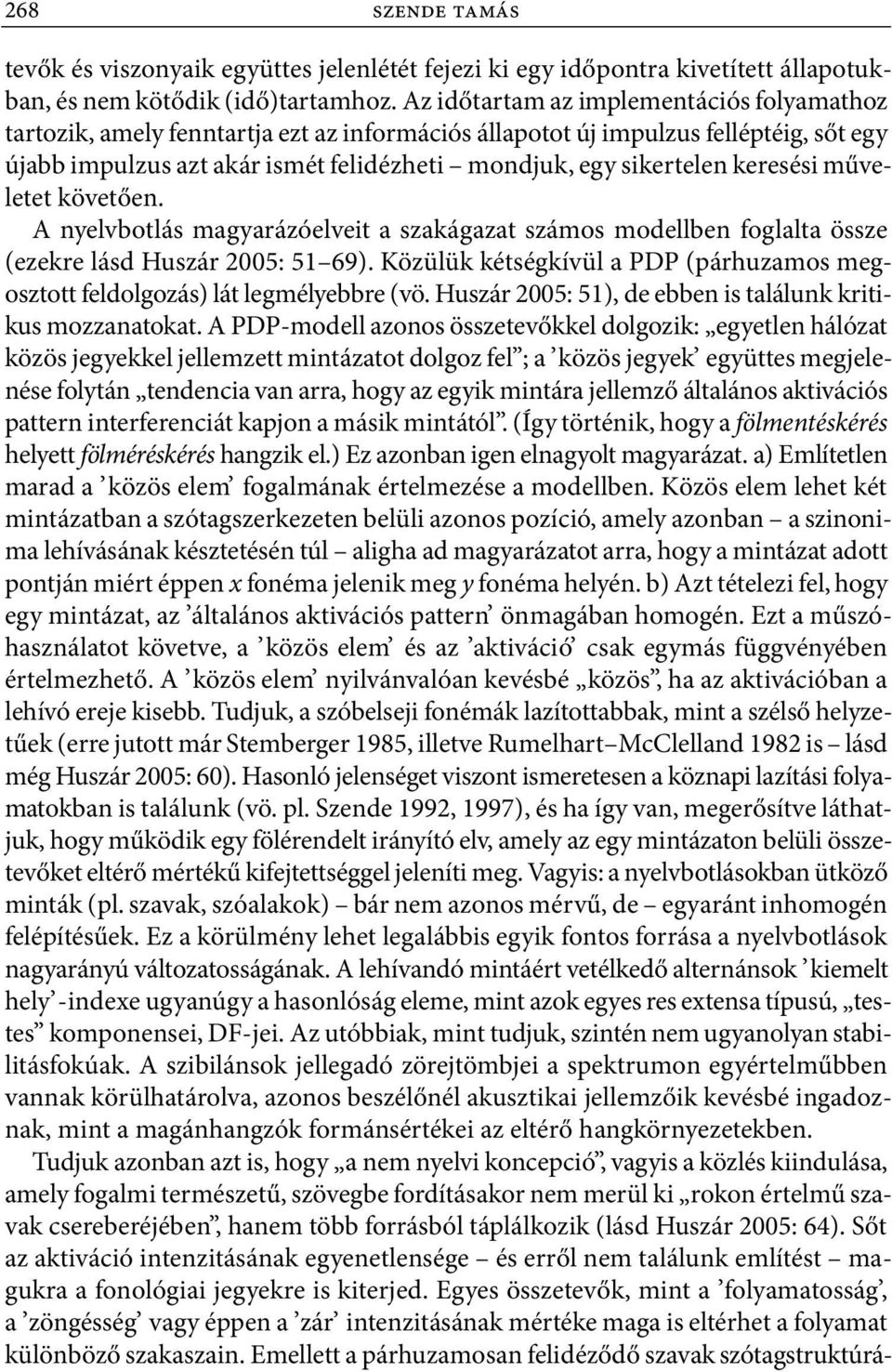 keresési műveletet követően. A nyelvbotlás magyarázóelveit a szakágazat számos modellben foglalta össze (ezekre lásd Huszár 2005: 51 69).