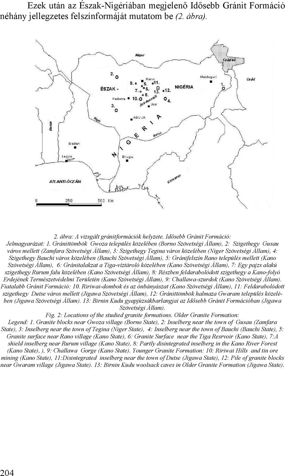 Gránittömbök Gwoza település közelében (Borno Szövetségi Állam), 2: Szigethegy Gusau város mellett (Zamfara Szövetségi Állam), 3: Szigethegy Tegina város közelében (Niger Szövetségi Állam), 4: