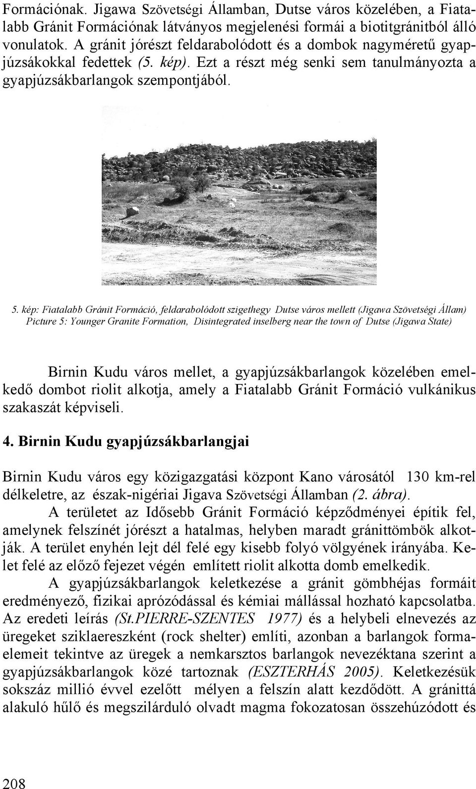 kép: Fiatalabb Gránit Formáció, feldarabolódott szigethegy Dutse város mellett (Jigawa Szövetségi Állam) Picture 5: Younger Granite Formation, Disintegrated inselberg near the town of Dutse (Jigawa