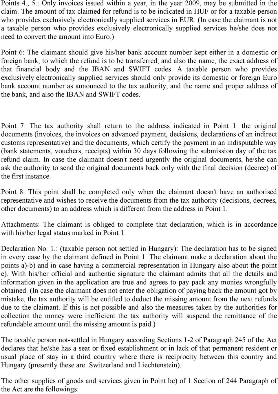 (In case the claimant is not a taxable person who provides exclusively electronically supplied services he/she does not need to convert the amount into Euro.