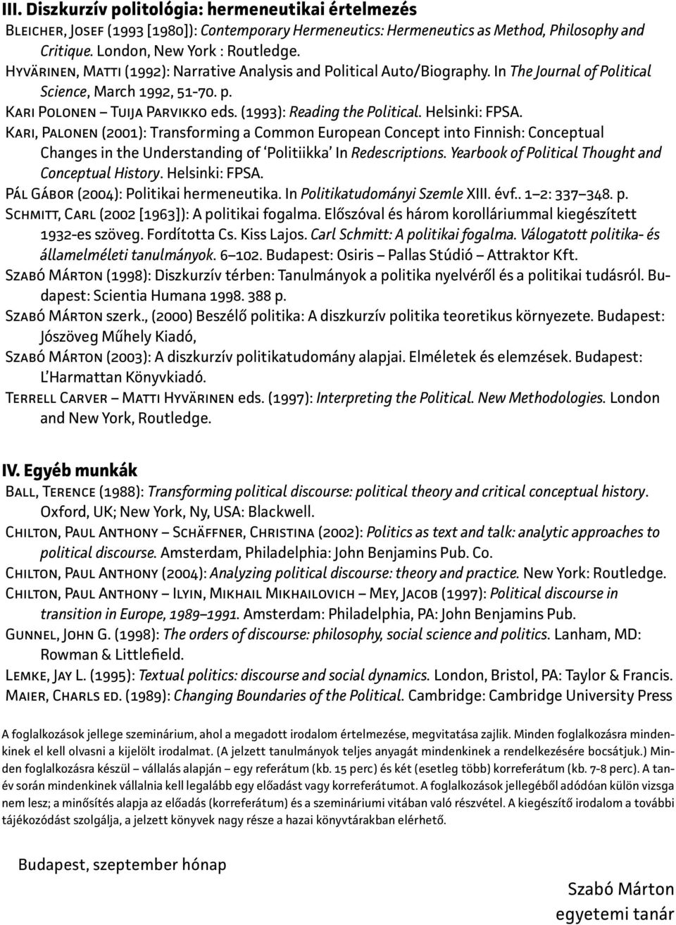 Helsinki: FPSA. Kari, Palonen (2001): Transforming a Common European Concept into Finnish: Conceptual Changes in the Understanding of Politiikka In Redescriptions.