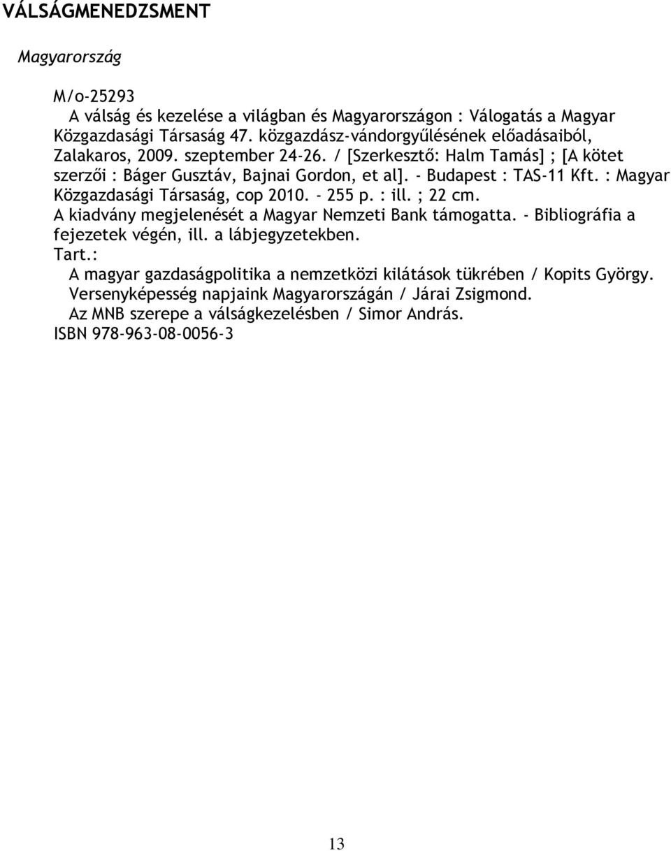 - Budapest : TAS-11 Kft. : Magyar Közgazdasági Társaság, cop 2010. - 255 p. : ill. ; 22 cm. A kiadvány megjelenését a Magyar Nemzeti Bank támogatta.