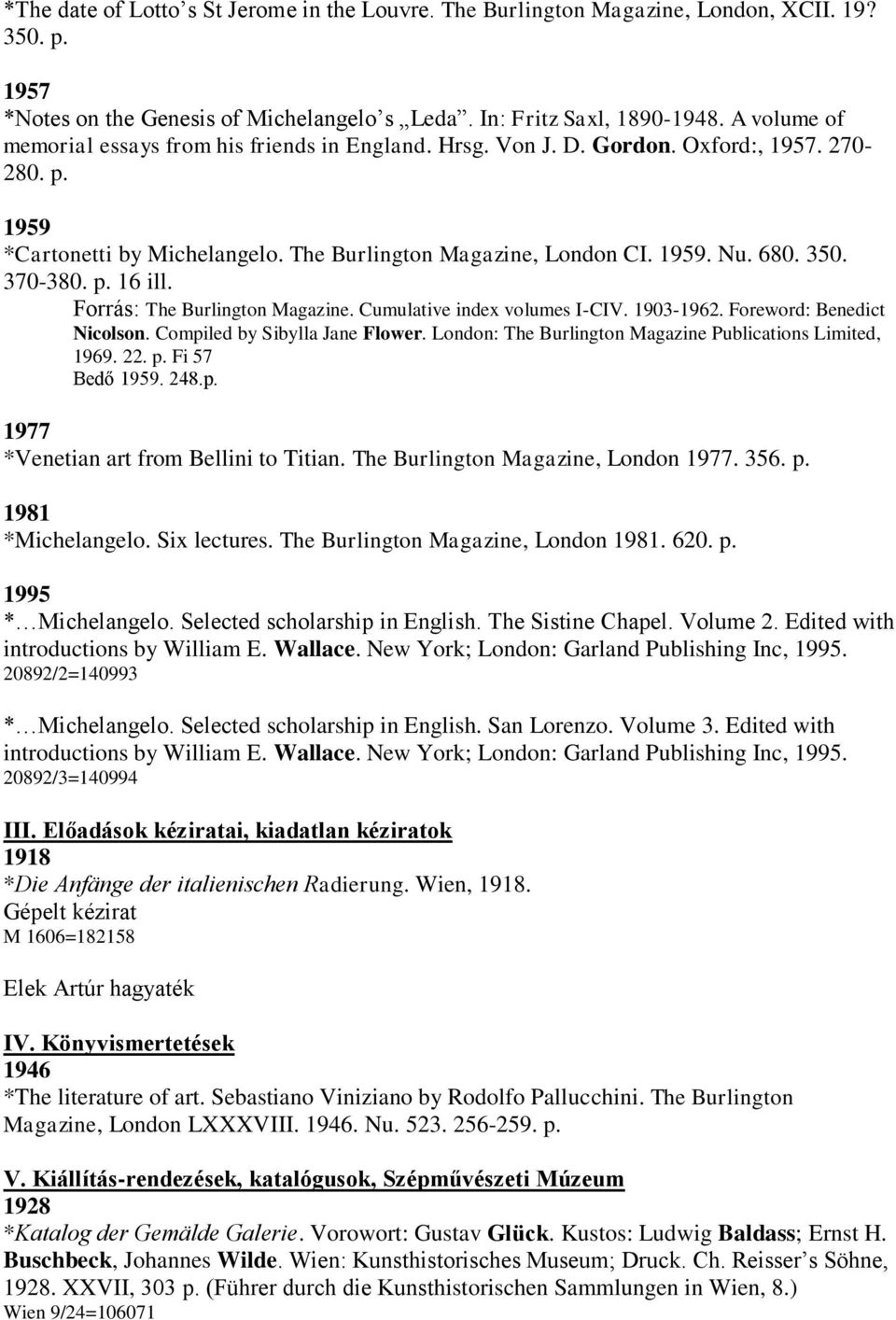 370-380. p. 16 ill. Forrás: The Burlington Magazine. Cumulative index volumes I-CIV. 1903-1962. Foreword: Benedict Nicolson. Compiled by Sibylla Jane Flower.