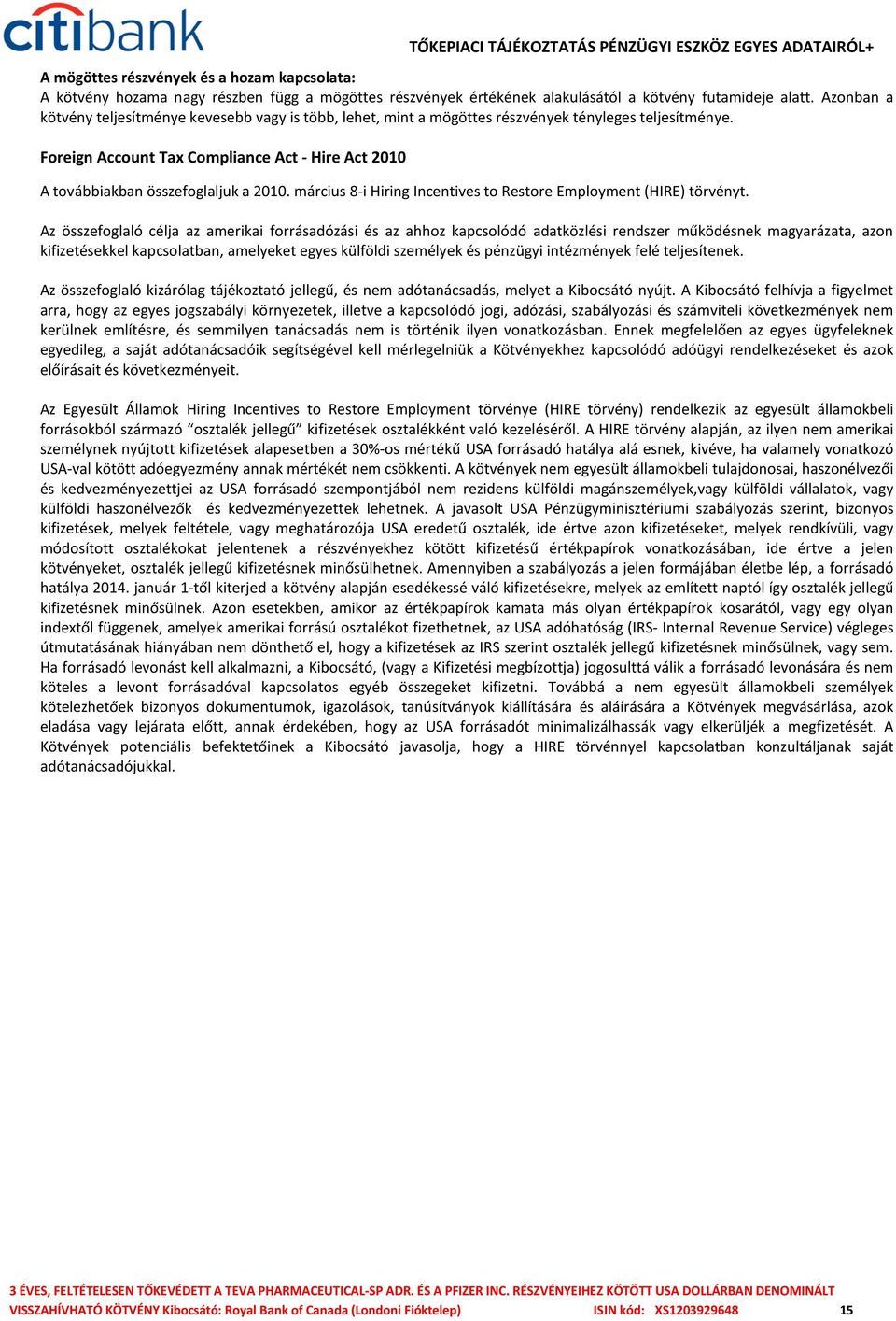 Foreign Account Tax Compliance Act - Hire Act 2010 A továbbiakban összefoglaljuk a 2010. március 8-i Hiring Incentives to Restore Employment (HIRE) törvényt.