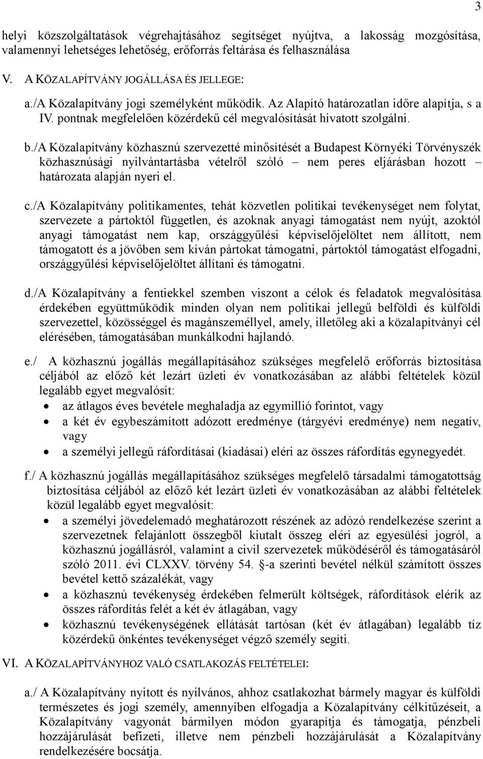 /a Közalapítvány közhasznú szervezetté minősítését a Budapest Környéki Törvényszék közhasznúsági nyilvántartásba vételről szóló nem peres eljárásban hozott határozata alapján nyeri el. c.