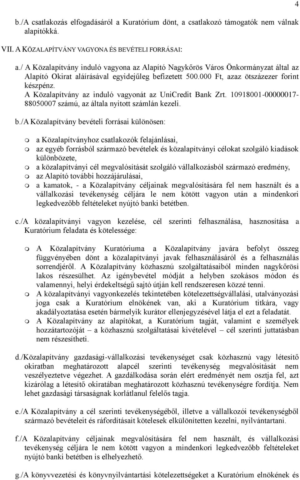 A Közalapítvány az induló vagyonát az UniCredit Bank Zrt. 10918001-00000017- 88050007 számú, az általa nyitott számlán kezeli. b.