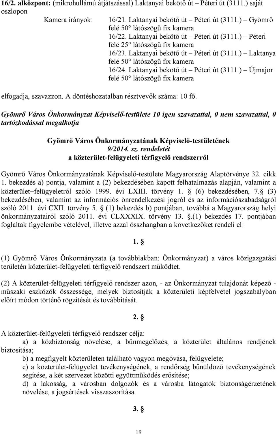 ) Laktanya felé 50 látószögű fix 16/24. Laktanyai bekötő út Péteri út (3111.