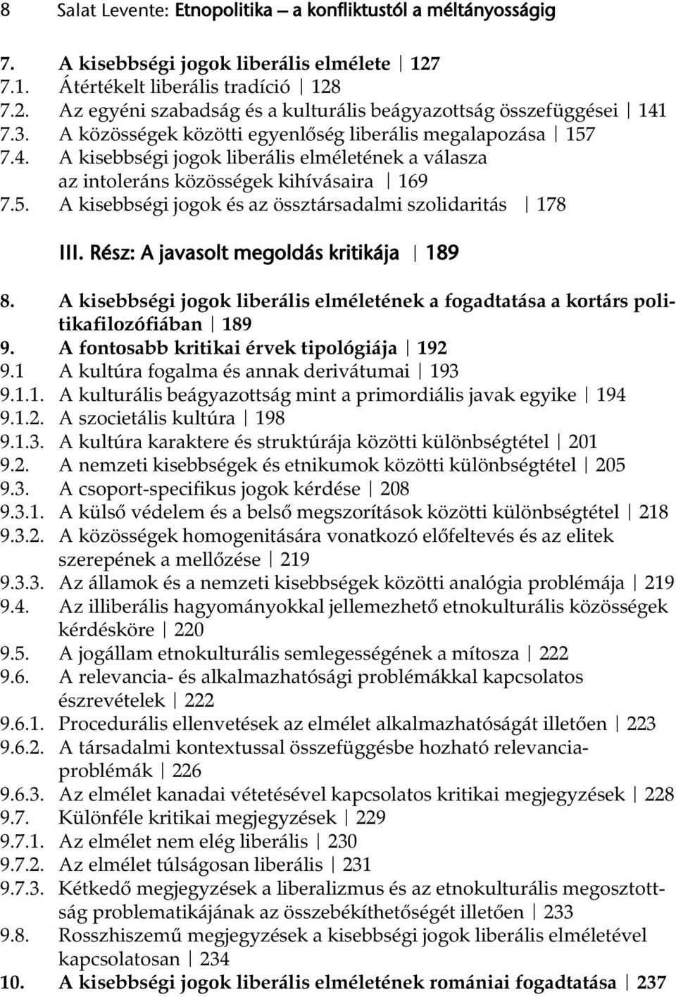 Rész: A javasolt megoldás kritikája 189 8. A kisebbségi jogok liberális elméletének a fogadtatása a kortárs politikafilozófiában 189 9. A fontosabb kritikai érvek tipológiája 192 9.