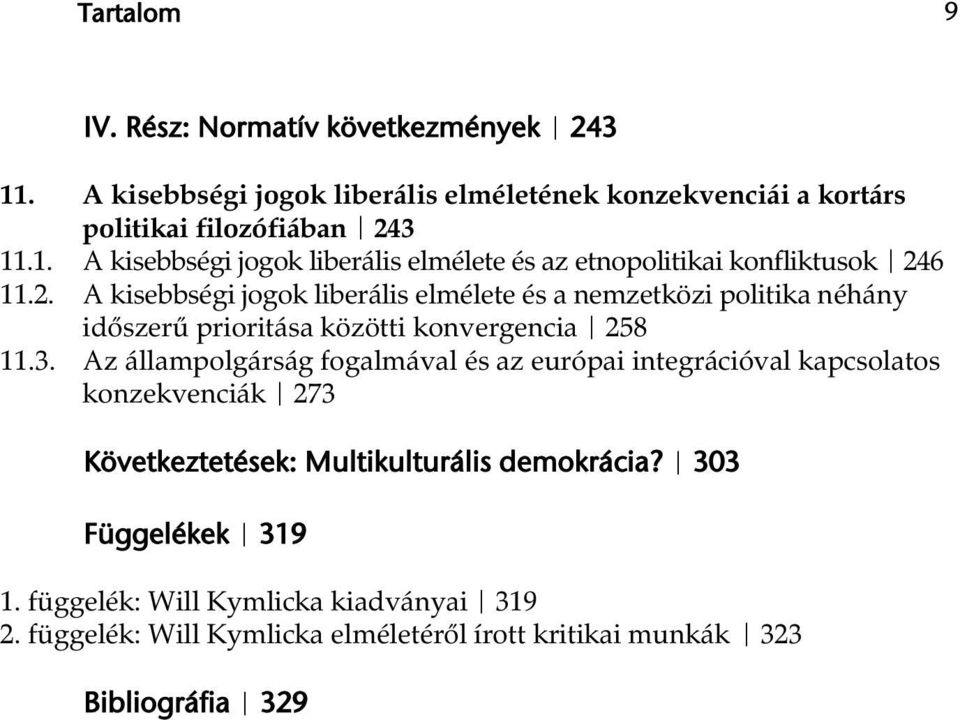 Az állampolgárság fogalmával és az európai integrációval kapcsolatos konzekvenciák 273 Következtetések: Multikulturális demokrácia? 303 Függelékek 319 1.