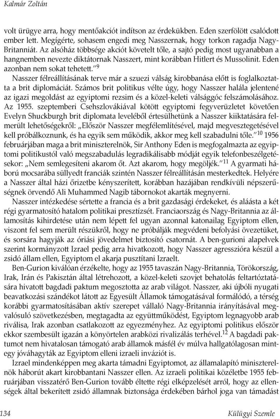 9 Nasszer félreállításának terve már a szuezi válság kirobbanása előtt is foglalkoztatta a brit diplomáciát.