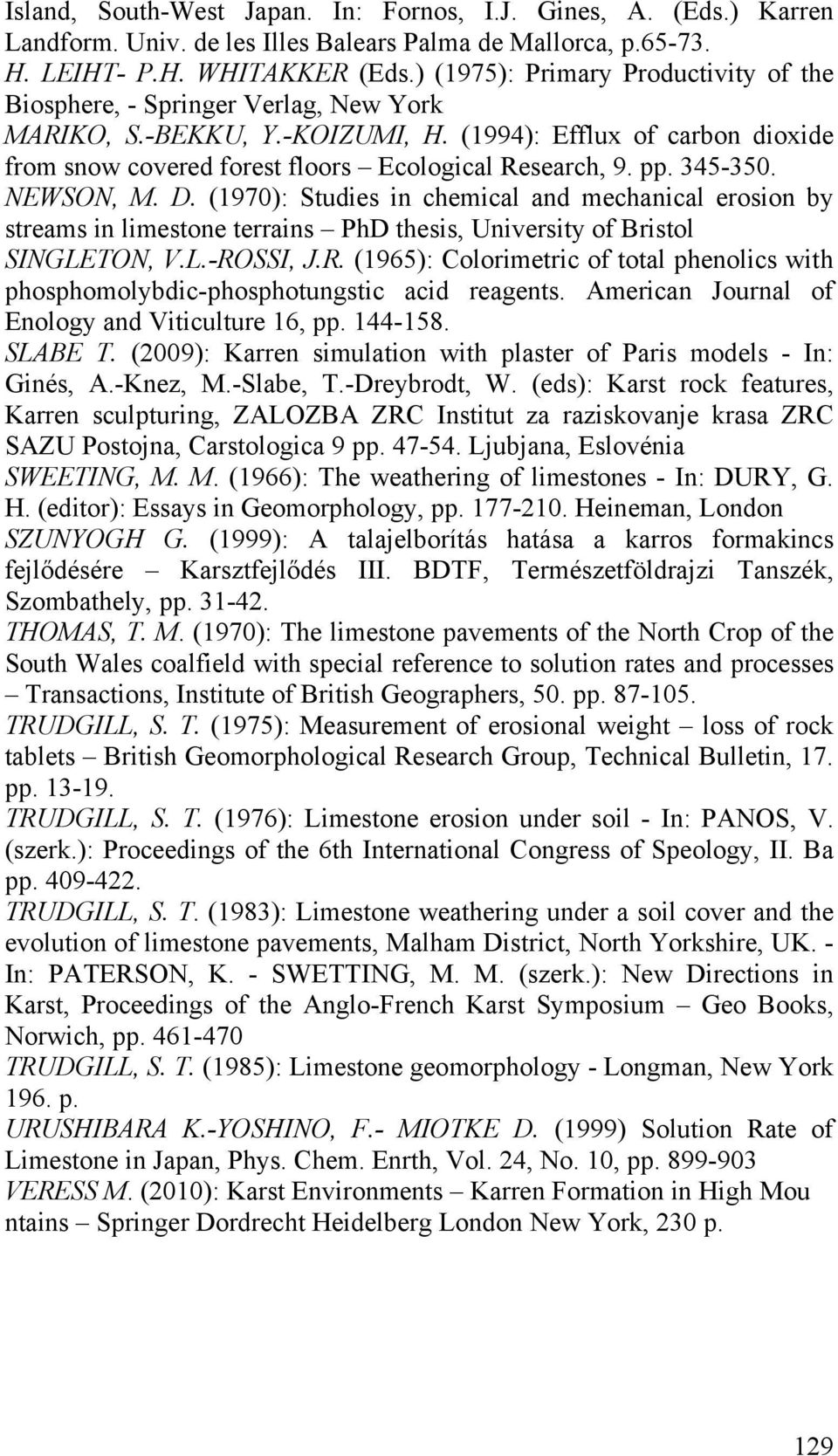 pp. 345-350. NEWSON, M. D. (1970): Studies in chemical and mechanical erosion by streams in limestone terrains PhD thesis, University of Bristol SINGLETON, V.L.-RO