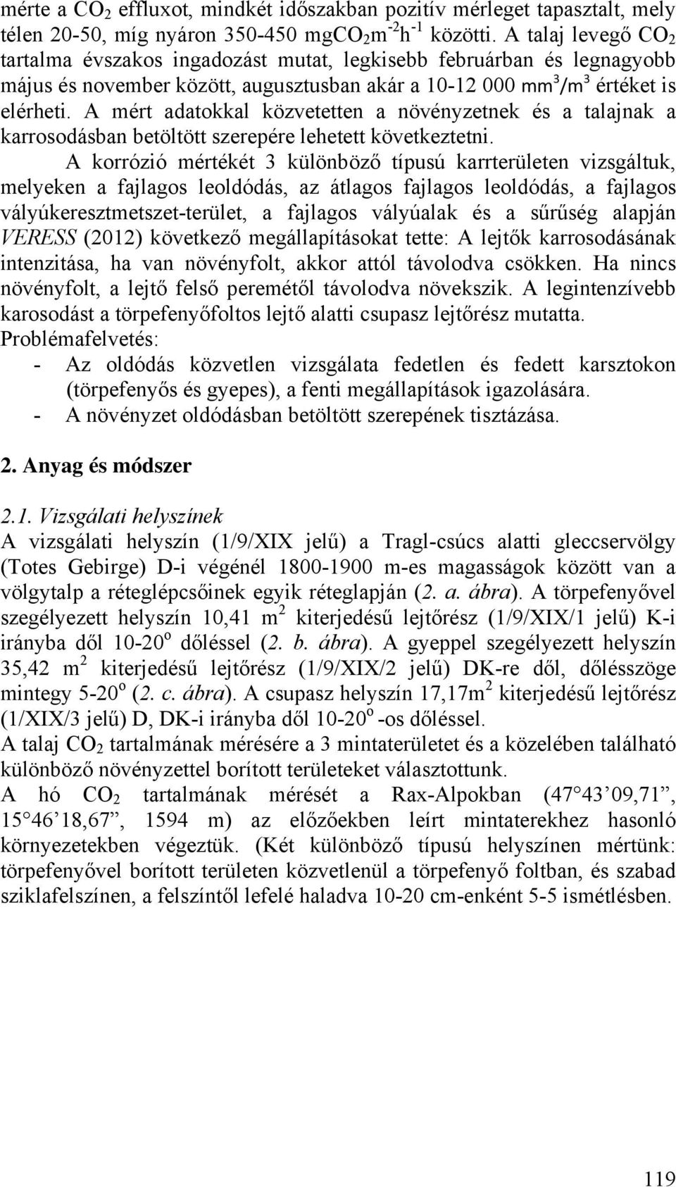 A mért adatokkal közvetetten a növényzetnek és a talajnak a karrosodásban betöltött szerepére lehetett következtetni.