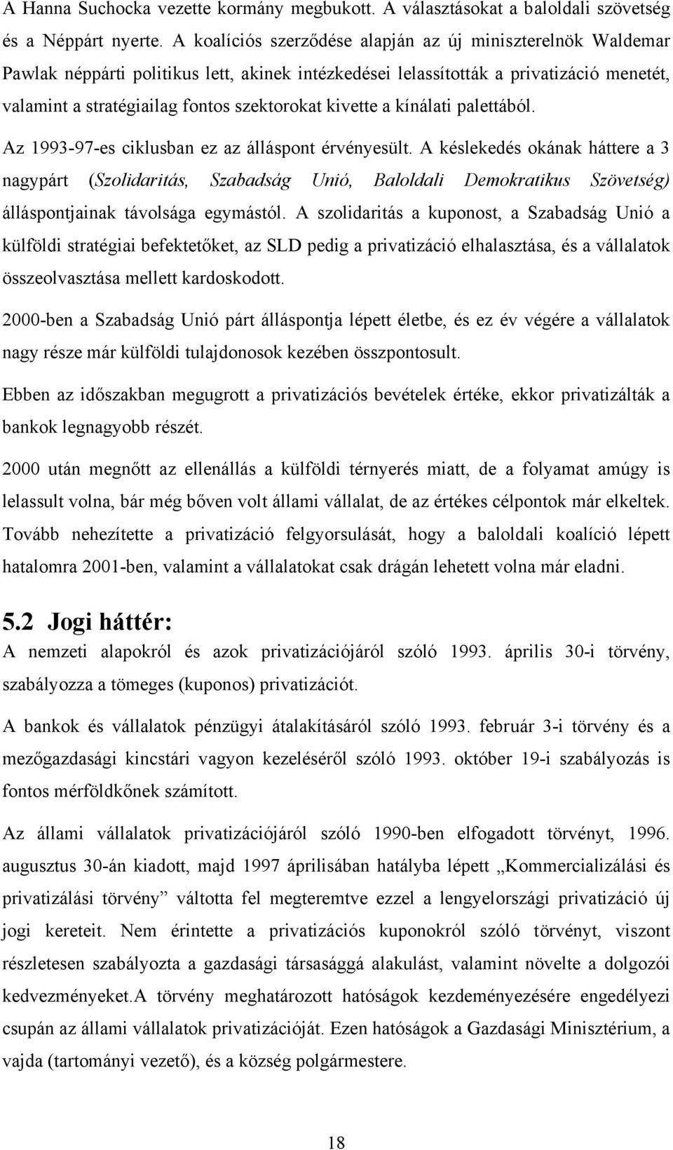 kivette a kínálati palettából. Az 1993-97-es ciklusban ez az álláspont érvényesült.