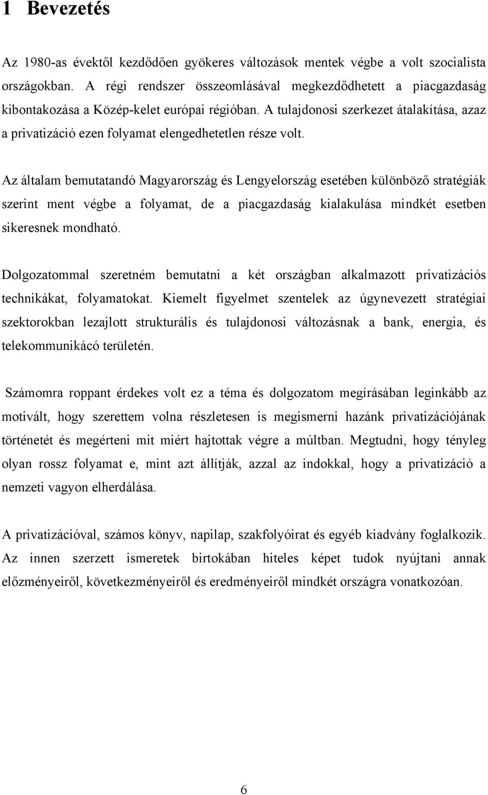 A tulajdonosi szerkezet átalakítása, azaz a privatizáció ezen folyamat elengedhetetlen része volt.