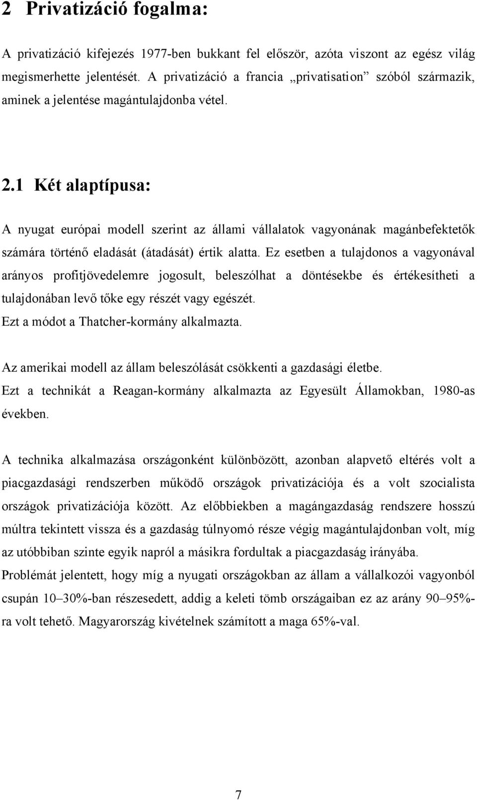 1 Két alaptípusa: A nyugat európai modell szerint az állami vállalatok vagyonának magánbefektetők számára történő eladását (átadását) értik alatta.