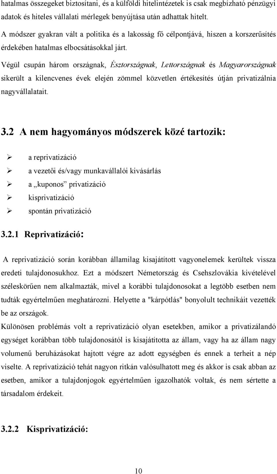 Végül csupán három országnak, Észtországnak, Lettországnak és Magyarországnak sikerült a kilencvenes évek elején zömmel közvetlen értékesítés útján privatizálnia nagyvállalatait. 3.