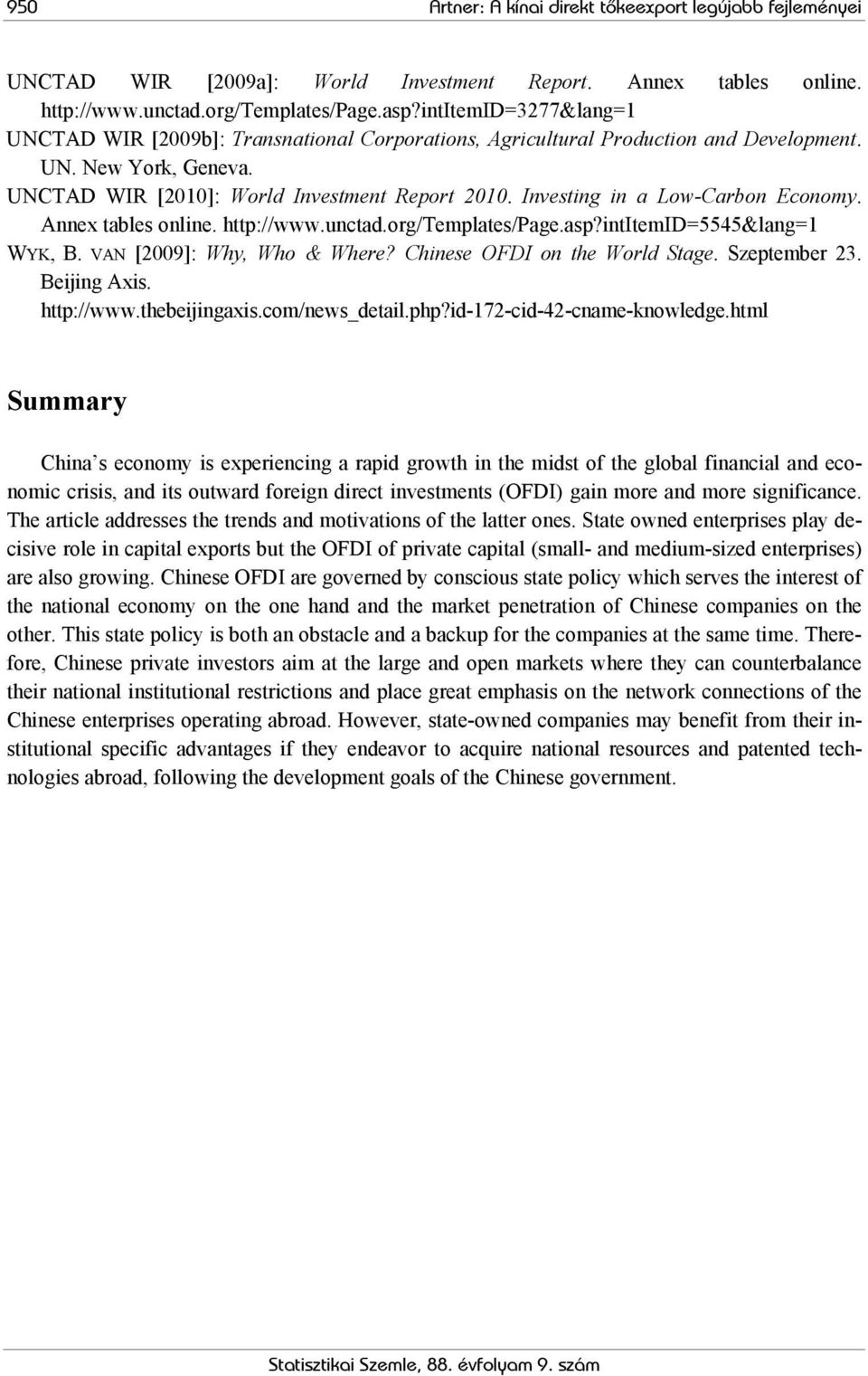 Investing in a Low-Carbon Economy. Annex tables online. http://www.unctad.org/templates/page.asp?intitemid=5545&lang=1 WYK, B. VAN [2009]: Why, Who & Where? Chinese OFDI on the World Stage.