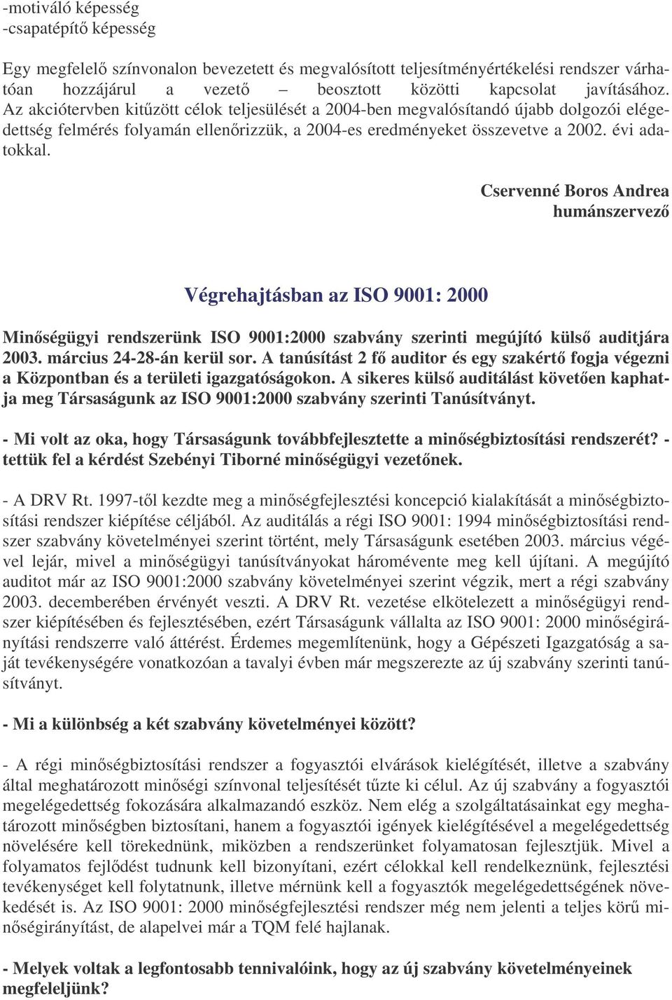 Cservenné Boros Andrea humánszervez Végrehajtásban az ISO 9001: 2000 Minségügyi rendszerünk ISO 9001:2000 szabvány szerinti megújító küls auditjára 2003. március 24-28-án kerül sor.