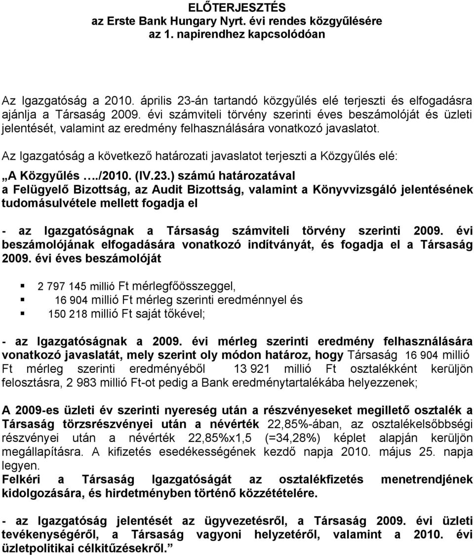 évi számviteli törvény szerinti éves beszámolóját és üzleti jelentését, valamint az eredmény felhasználására vonatkozó javaslatot.