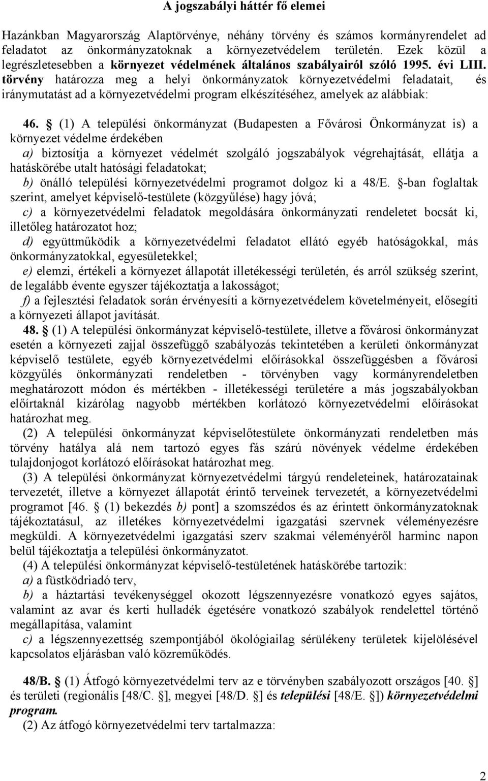 törvény határozza meg a helyi önkormányzatok környezetvédelmi feladatait, és iránymutatást ad a környezetvédelmi program elkészítéséhez, amelyek az alábbiak: 46.