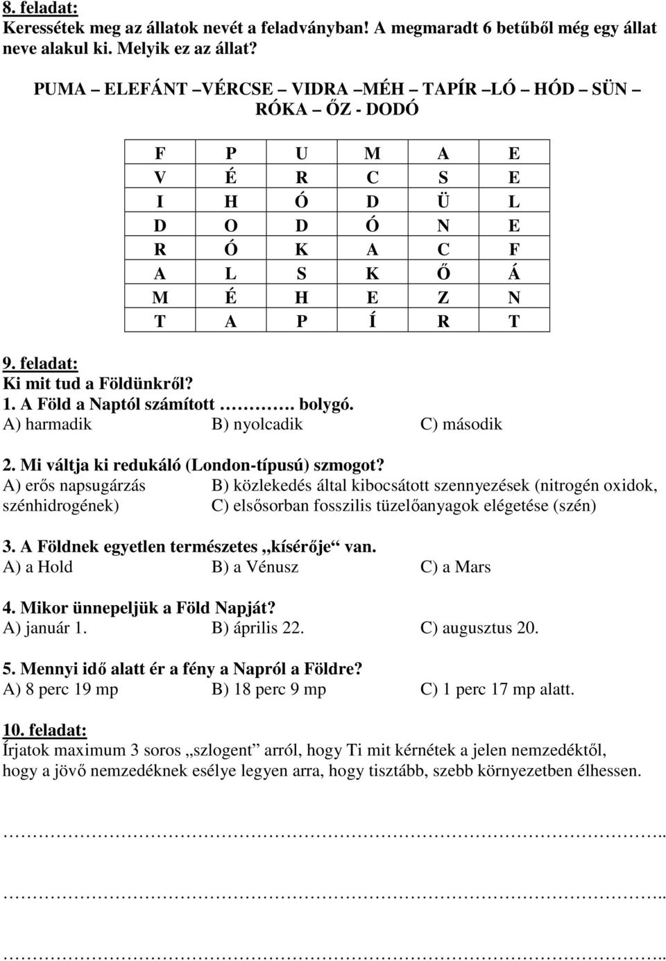 A Föld a Naptól számított. bolygó. A) harmadik B) nyolcadik C) második 2. Mi váltja ki redukáló (London-típusú) szmogot?