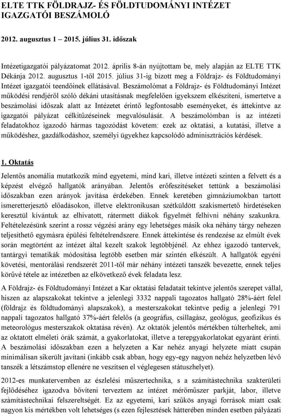 Beszámolómat a Földrajz- és Földtudományi Intézet működési rendjéről szóló dékáni utasításnak megfelelően igyekszem elkészíteni, ismertetve a beszámolási időszak alatt az Intézetet érintő