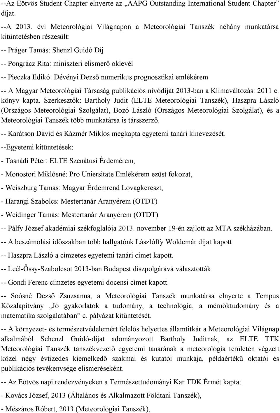 Dévényi Dezső numerikus prognosztikai emlékérem -- A Magyar Meteorológiai Társaság publikációs nívódíját 2013-ban a Klímaváltozás: 2011 c. könyv kapta.