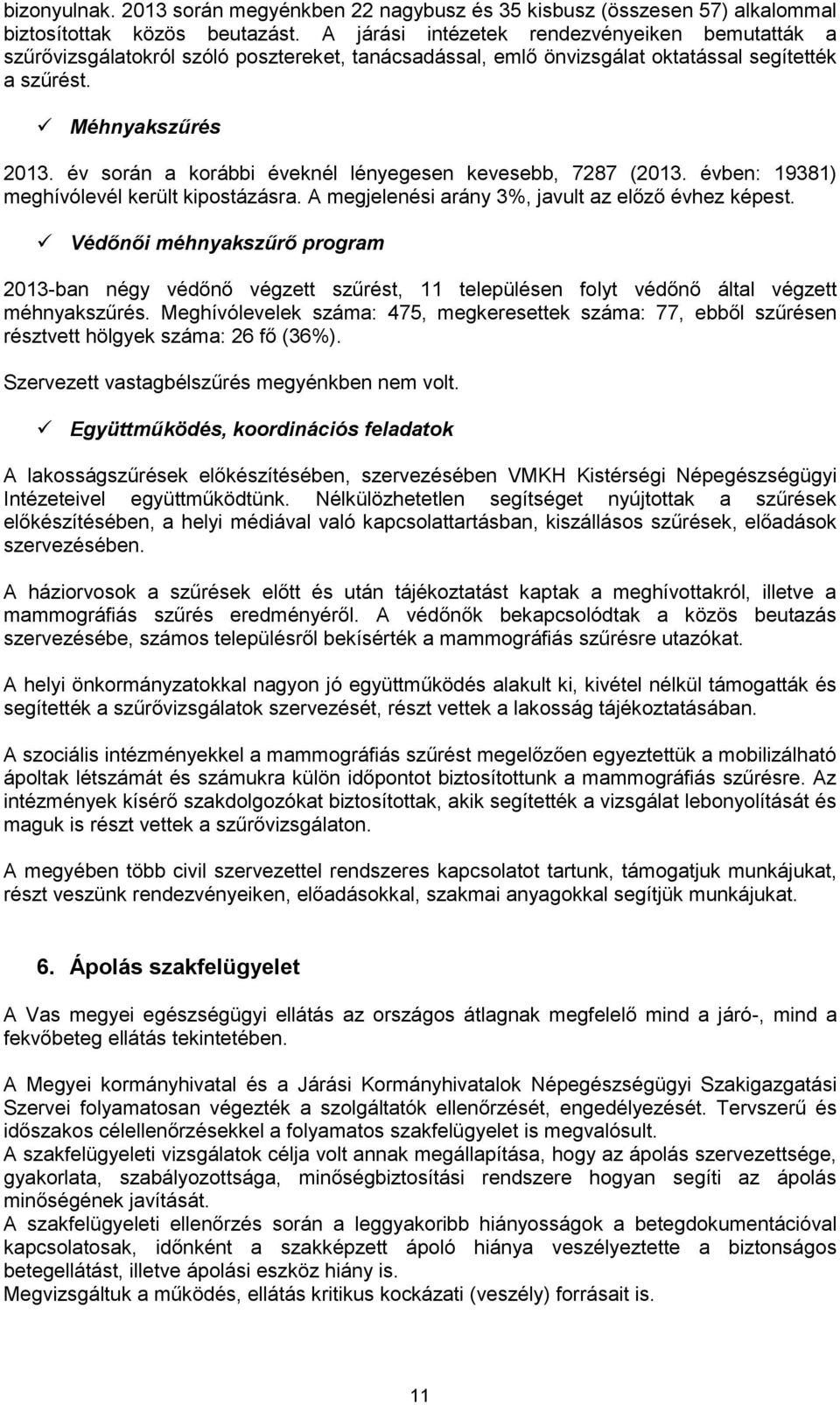 év során a korábbi éveknél lényegesen kevesebb, 7287 (2013. évben: 19381) meghívólevél került kipostázásra. A megjelenési arány 3%, javult az előző évhez képest.