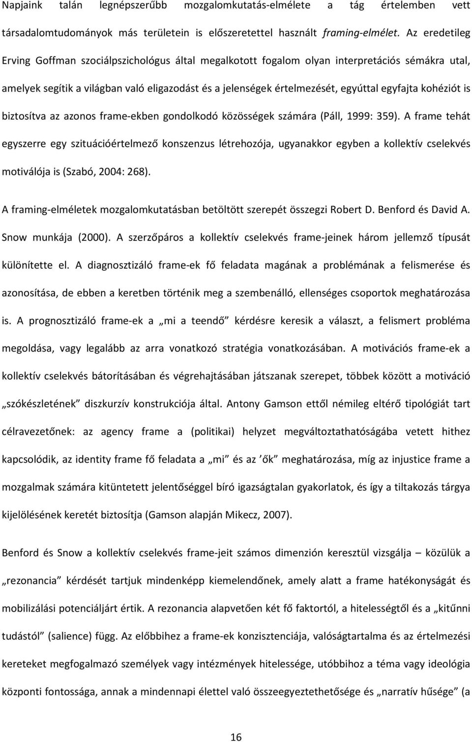 egyfajta kohéziót is biztosítva az azonos frame-ekben gondolkodó közösségek számára (Páll, 1999: 359).