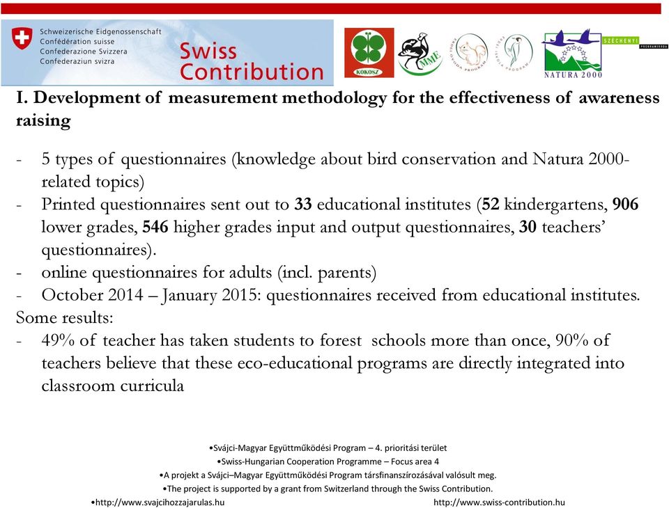 teachers questionnaires). - online questionnaires for adults (incl. parents) - October 2014 January 2015: questionnaires received from educational institutes.