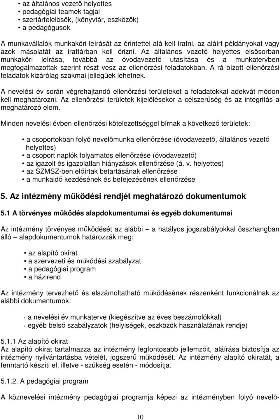 Az általános vezető helyettes elsősorban munkaköri leírása, továbbá az óvodavezető utasítása és a munkatervben megfogalmazottak szerint részt vesz az ellenőrzési feladatokban.