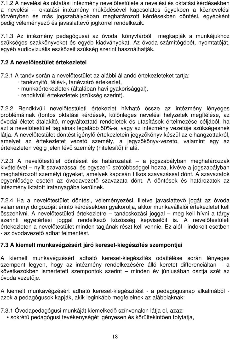 3 Az intézmény pedagógusai az óvodai könyvtárból megkapják a munkájukhoz szükséges szakkönyveket és egyéb kiadványokat.