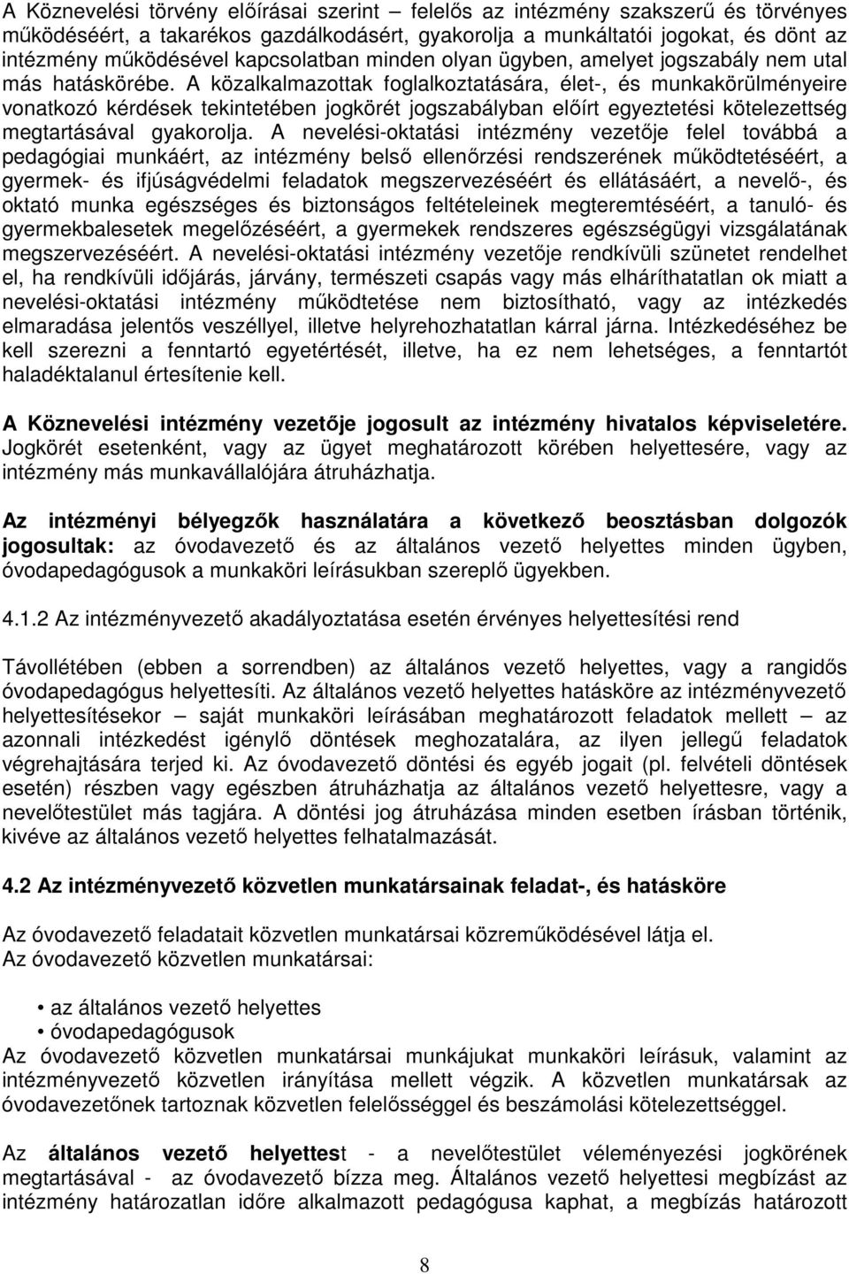 A közalkalmazottak foglalkoztatására, élet-, és munkakörülményeire vonatkozó kérdések tekintetében jogkörét jogszabályban előírt egyeztetési kötelezettség megtartásával gyakorolja.