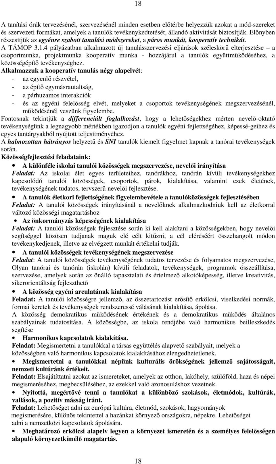 4 pályázatban alkalmazott új tanulásszervezési eljárások széleskörű elterjesztése a csoportmunka, projektmunka kooperatív munka - hozzájárul a tanulók együttműködéséhez, a közösségépítő