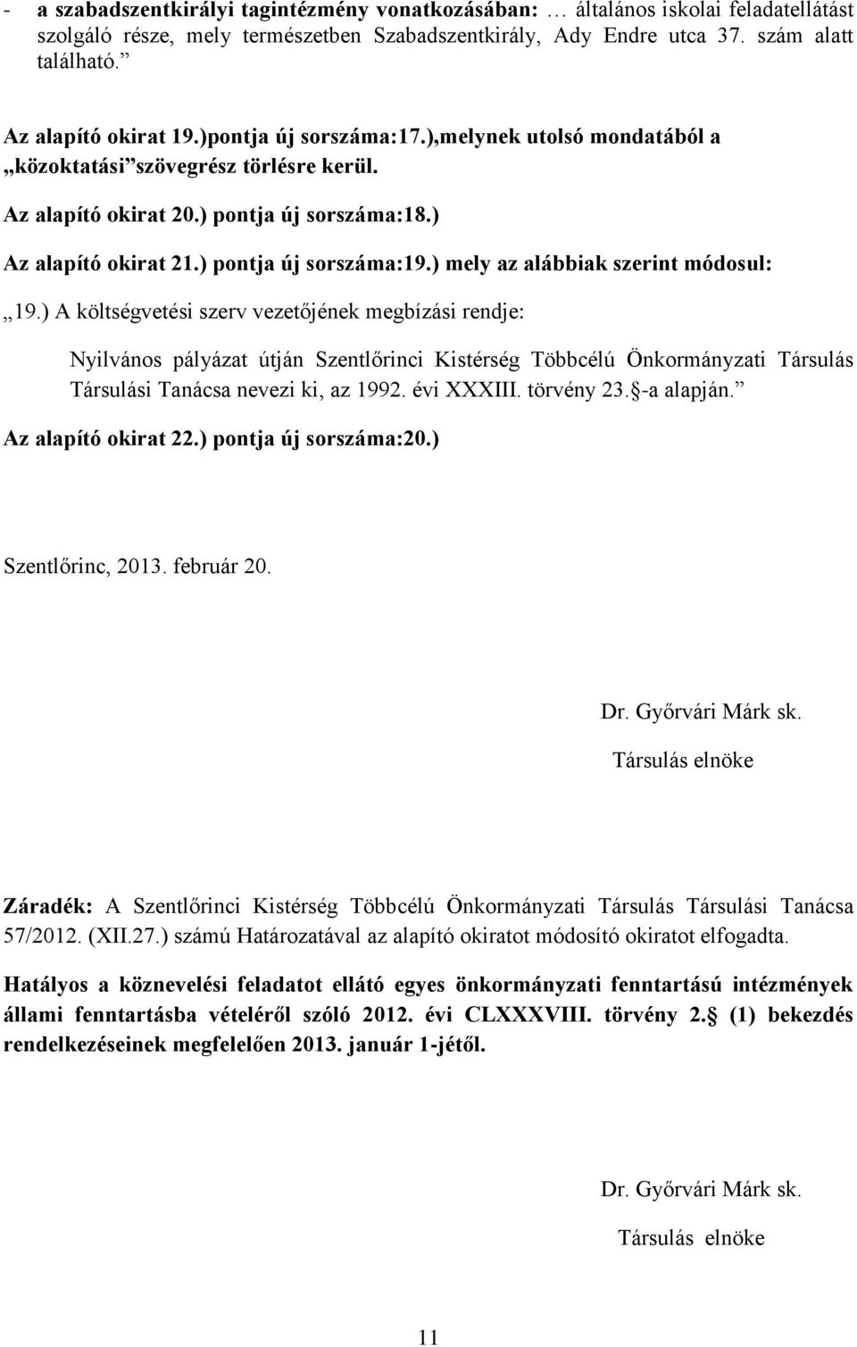 ) pontja új sorszáma:19.) mely az alábbiak szerint módosul: 19.