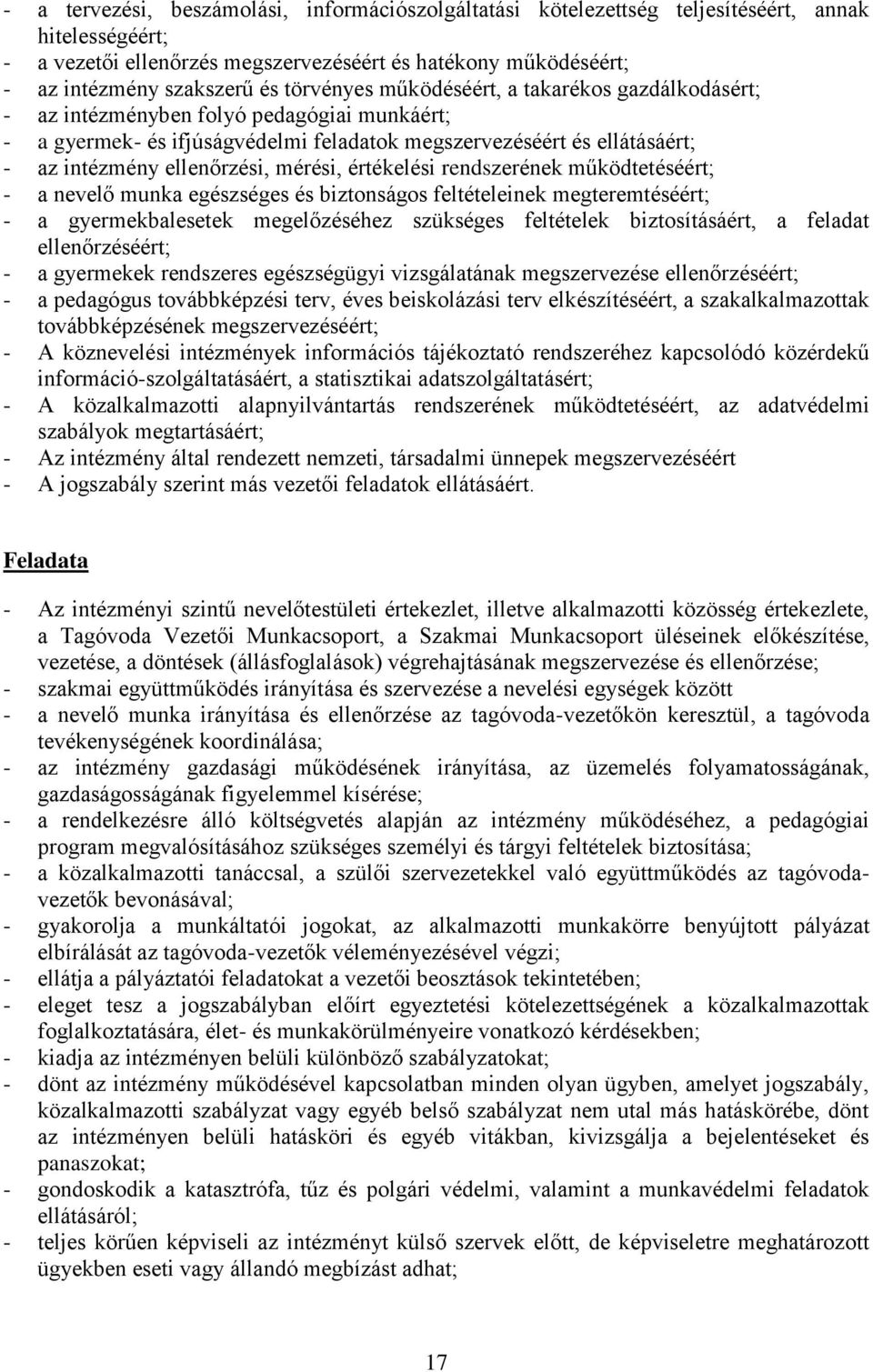 mérési, értékelési rendszerének működtetéséért; - a nevelő munka egészséges és biztonságos feltételeinek megteremtéséért; - a gyermekbalesetek megelőzéséhez szükséges feltételek biztosításáért, a