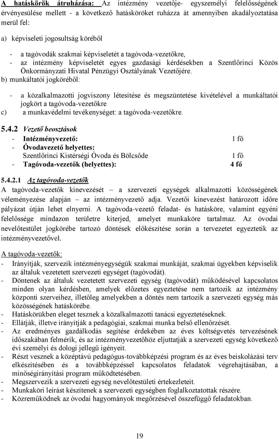 b) munkáltatói jogköréből: - a közalkalmazotti jogviszony létesítése és megszüntetése kivételével a munkáltatói jogkört a tagóvoda-vezetőkre c) a munkavédelmi tevékenységet: a tagóvoda-vezetőkre. 5.4.