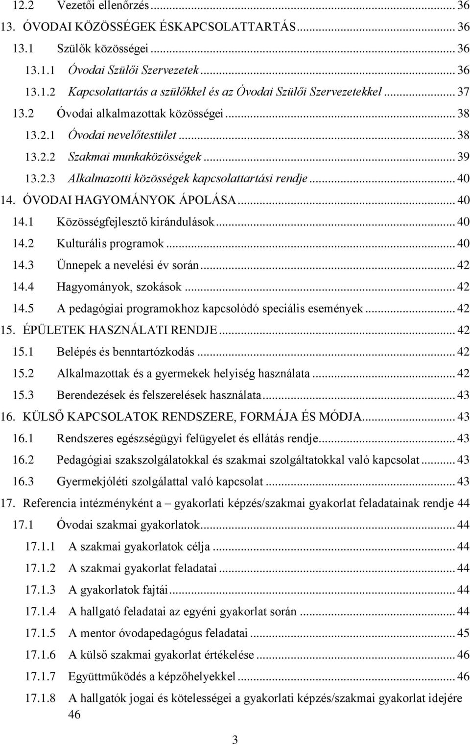 ÓVODAI HAGYOMÁNYOK ÁPOLÁSA... 40 14.1 Közösségfejlesztő kirándulások... 40 14.2 Kulturális programok... 40 14.3 Ünnepek a nevelési év során... 42 14.