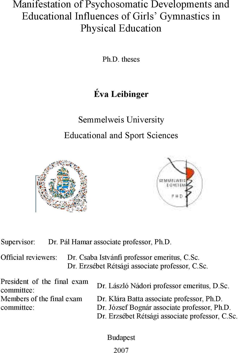 Dr. Erzsébet Rétsági associate professor, C.Sc. President of the final exam committee: Members of the final exam committee: Dr.