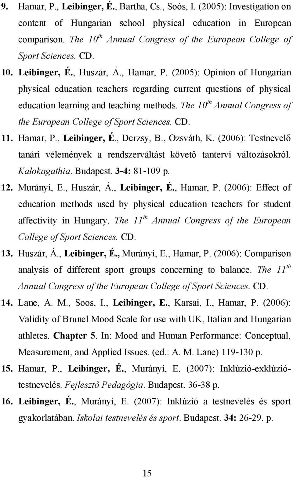 (2005): Opinion of Hungarian physical education teachers regarding current questions of physical education learning and teaching methods.