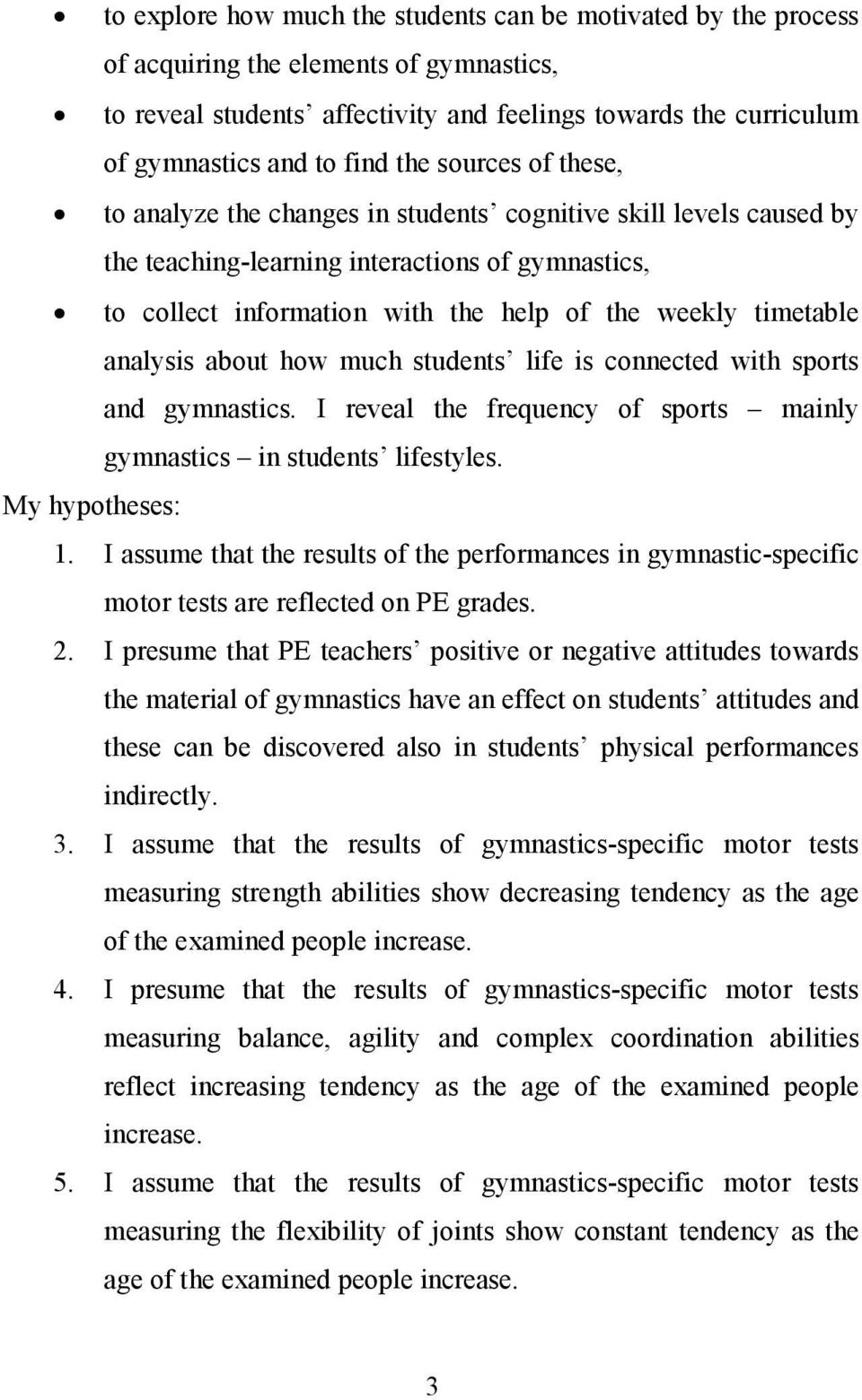 timetable analysis about how much students life is connected with sports and gymnastics. I reveal the frequency of sports mainly gymnastics in students lifestyles. My hypotheses: 1.