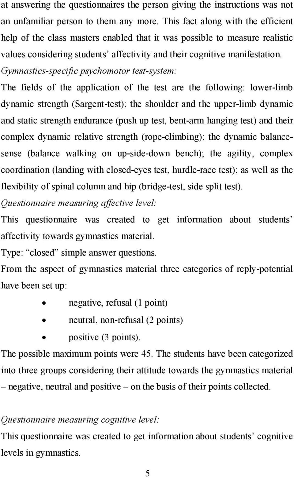 Gymnastics-specific psychomotor test-system: The fields of the application of the test are the following: lower-limb dynamic strength (Sargent-test); the shoulder and the upper-limb dynamic and