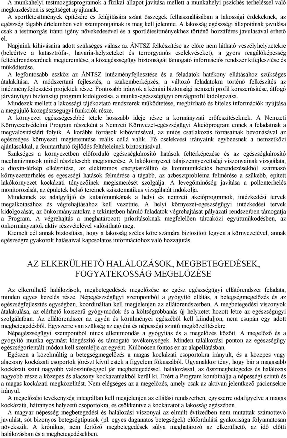 A lakosság egészségi állapotának javulása csak a testmozgás iránti igény növekedésével és a sportlétesítményekhez történő hozzáférés javulásával érhető el.